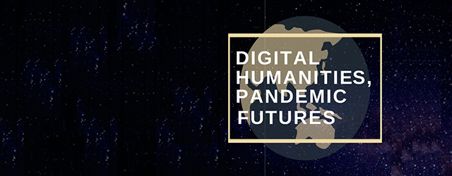 Digital Humanities, Pandemic Futures