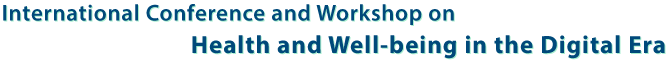 International Conference and Workshop on Health and Well-being in the Digital Era