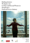 Building inclusive workplaces for lesbians and bisexual women in Hong Kong’s financial services industry by Denise Tse-Shang TANG, Stefanie TENG, Celine TAN, Bonnie LAM, and Christina YUAN