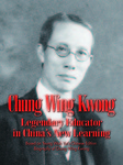 Chung Wing Kwong : legendary educator in China's new learning by Huari YANG, Sui Ming LEE, and Emily M. HILL