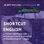 7th online mini-symposium CAAC2021: Shortcut English: A Pidgin Language and Racialization at a Chinese-Operated Mine in Zambia